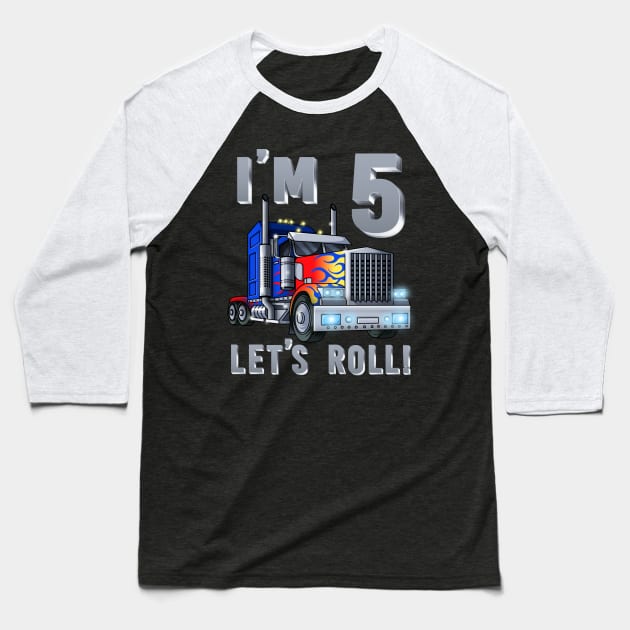 I'm 5 yrs old Let's Roll Kids Big Rig Truck 5th Birthday Boy Baseball T-Shirt by Blink_Imprints10